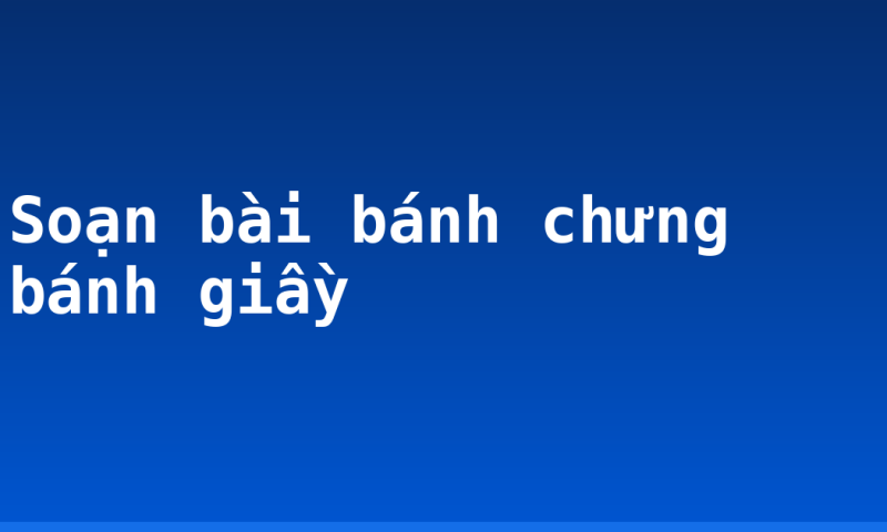 Soạn bài bánh chưng bánh giầy