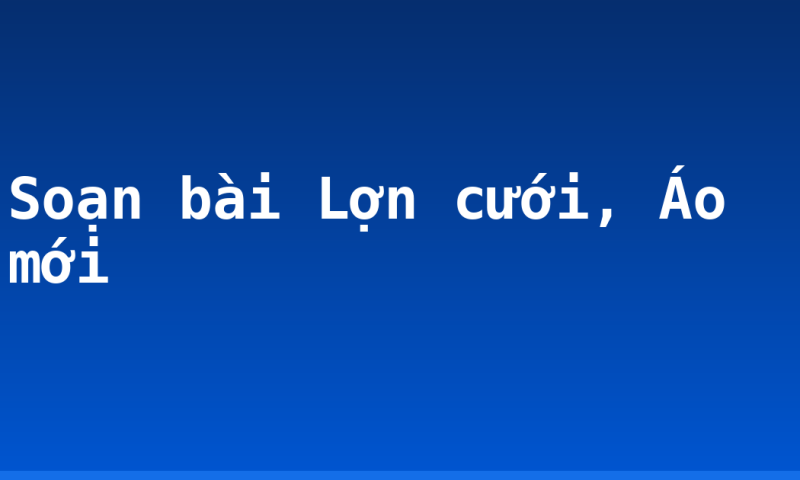 Soạn bài Lợn cưới, Áo mới