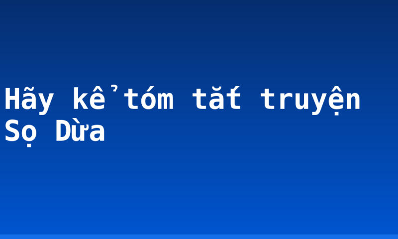 Hãy kể tóm tắt truyện Sọ Dừa