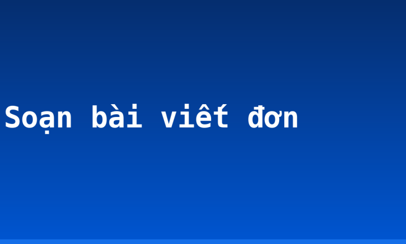 Soạn bài viết đơn