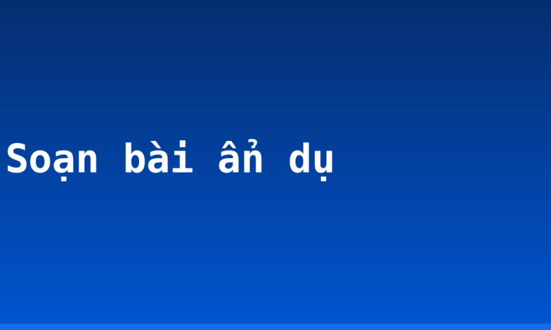 Soạn bài ẩn dụ