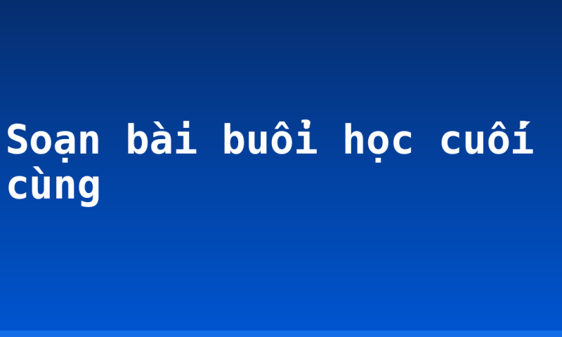 Soạn bài buổi học cuối cùng