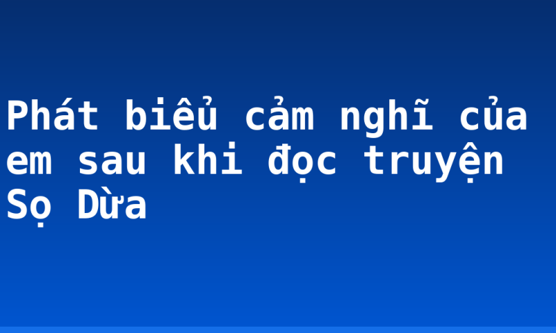Phát biểu cảm nghĩ của em sau khi đọc truyện Sọ Dừa