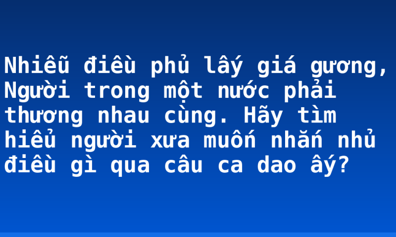 Nhiễu điều phủ lấy giá gương, Người trong một nước phải thương nhau cùng. Hãy tìm hiểu người xưa muốn nhắn nhủ điều gì qua câu ca dao ấy?