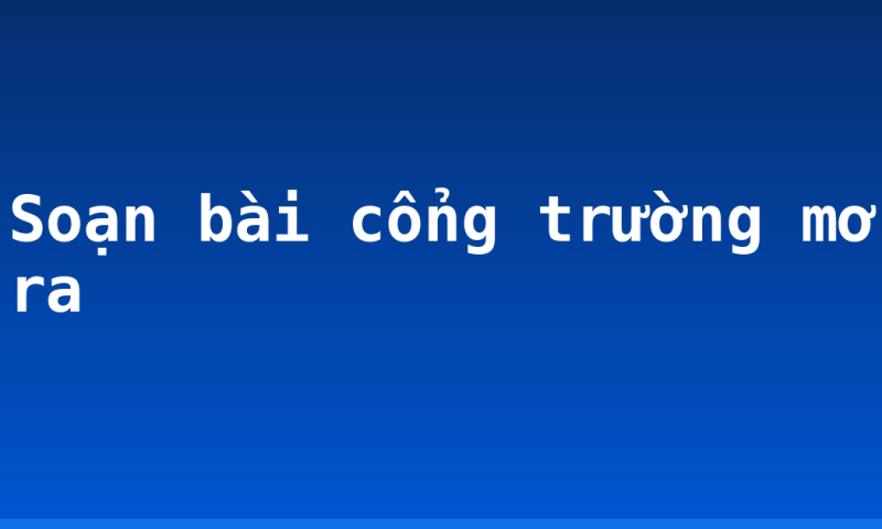 Soạn bài cổng trường mở ra