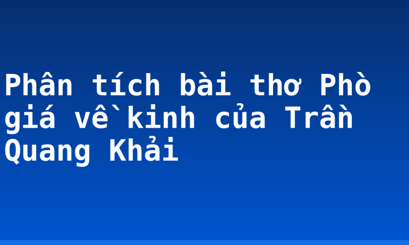 Phân tích bài thơ Phò giá về kinh của Trần Quang Khải