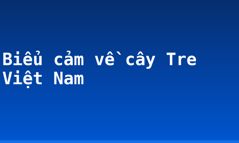 Biểu cảm về cây Tre Việt Nam
