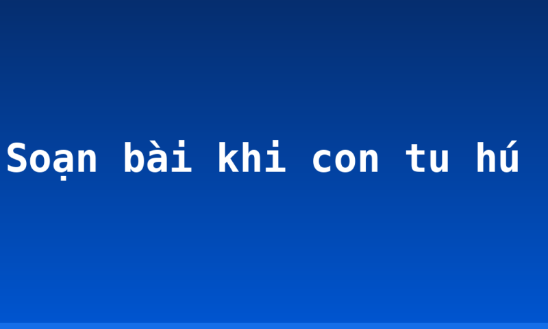 Soạn bài khi con tu hú