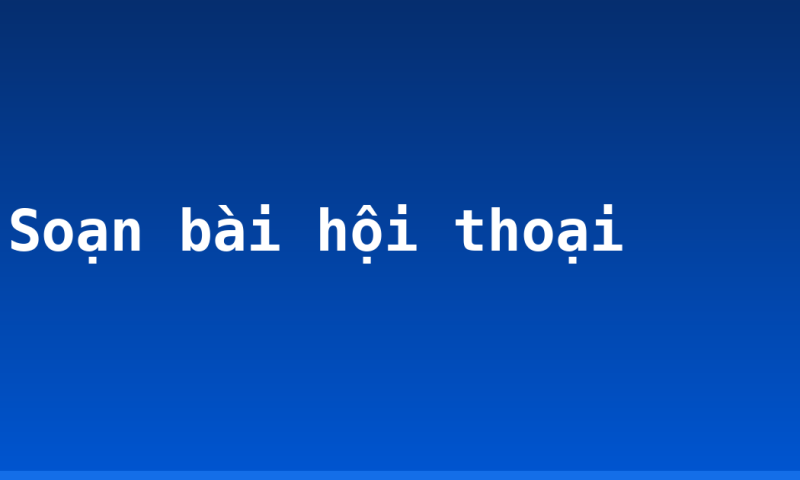 Soạn bài hội thoại