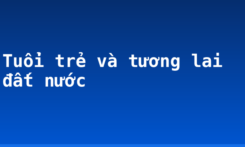 Tuổi trẻ và tương lai đất nước