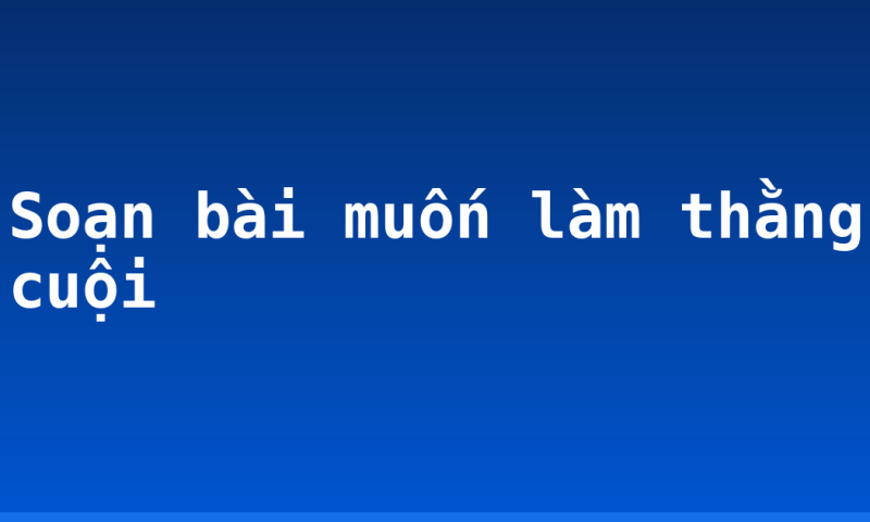 Soạn bài muốn làm thằng cuội