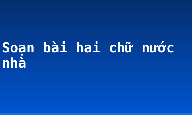 Soạn bài hai chữ nước nhà