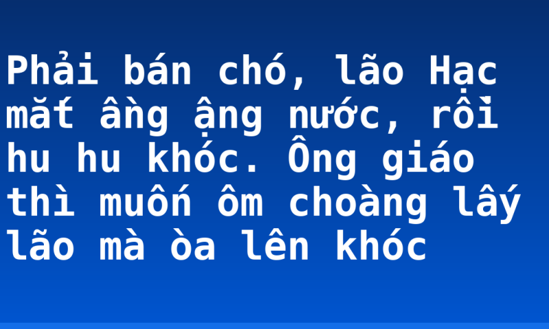 Phải bán chó, lão Hạc mắt ầng ậng nước, rồi hu hu khóc. Ông giáo thì muốn ôm choàng lấy lão mà òa lên khóc