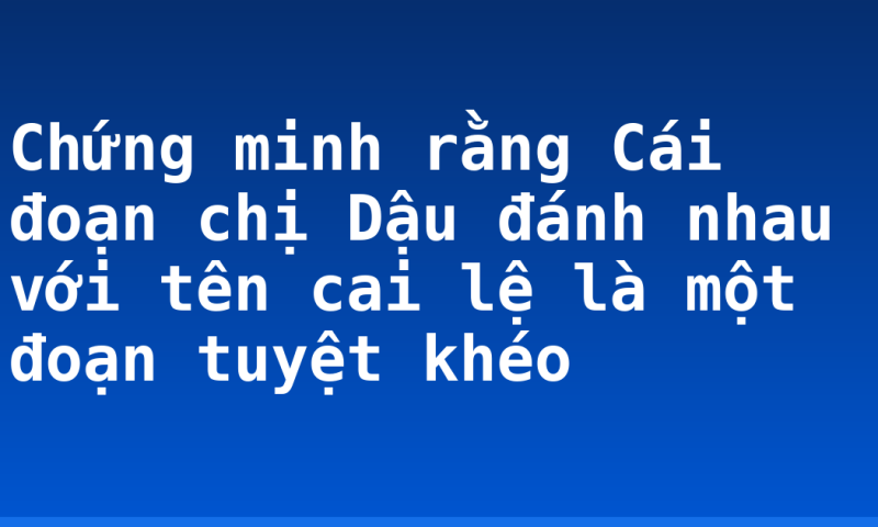 Chứng minh rằng Cái đoạn chị Dậu đánh nhau với tên cai lệ  là một đoạn tuyệt khéo