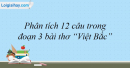 Phân tích đoạn thơ: “Ta về, mình có nhớ ta… Nhớ ai tiếng hát ân tình thủy chung” trong bài Việt Bắc