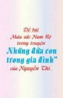 Có ý kiến cho rằng: Nguyễn Thi là nhà văn của những người nông dân Nam Bộ trong thời kì ác liệt của cuộc kháng chiến chống Mĩ. Qua truyện ngắn Những đứa con trong gia đình, hãy làm sáng tỏ nhận định trên