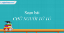 Soạn bài Chữ người tử tù