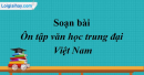 Soạn bài Ôn tập văn học trung đại Việt Nam