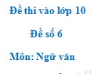 Đề số 7 – Đề thi vào lớp 10 môn Ngữ văn