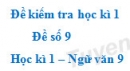 Đề số 10 – Đề kiểm tra học kì 1 (Đề thi học kì 1) – Ngữ văn 9