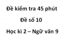 Đề số 11 – Đề kiểm tra 45 phút (1 tiết) – Học kì 2 – Ngữ văn 9