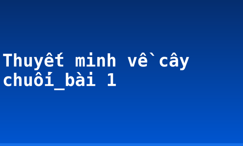 Thuyết minh về cây chuối_bài 1