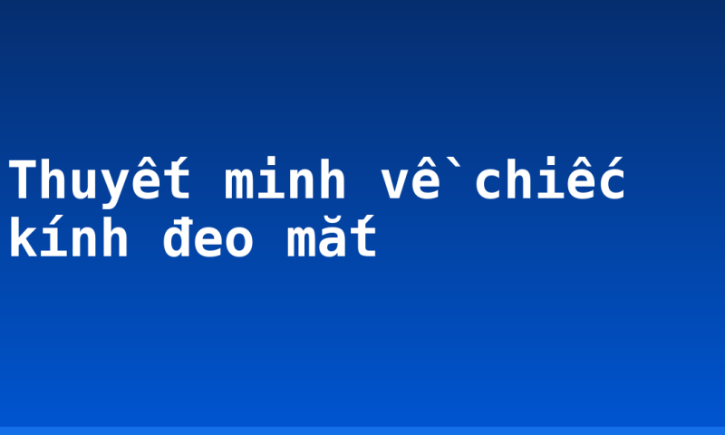 Thuyết minh về chiếc kính đeo mắt