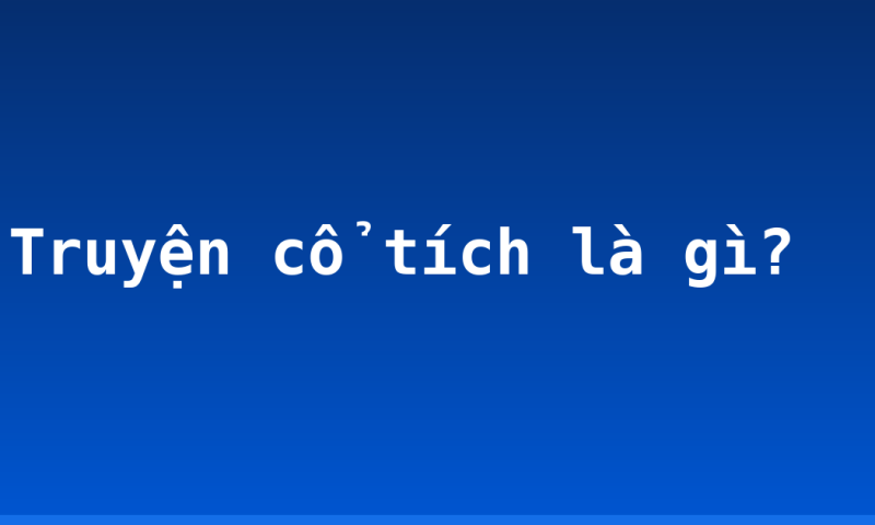 Truyện cổ tích là gì?