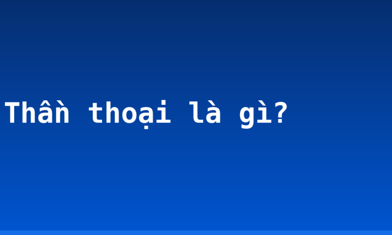 Thần thoại là gì?