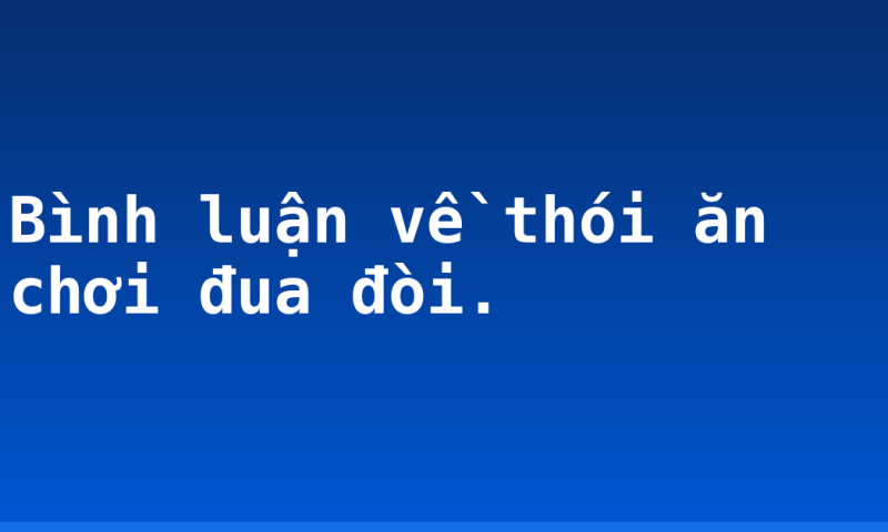 Bình luận về thói ăn chơi đua đòi.