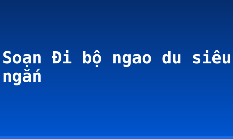 Soạn Đi bộ ngao du siêu ngắn