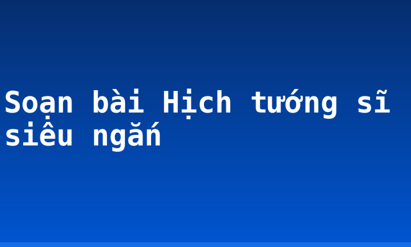 Soạn bài Hịch tướng sĩ siêu ngắn
