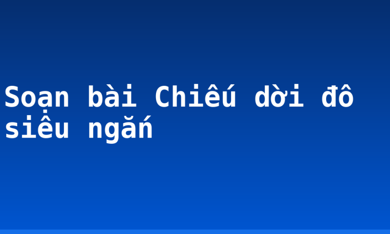 Soạn bài Chiếu dời đô siêu ngắn