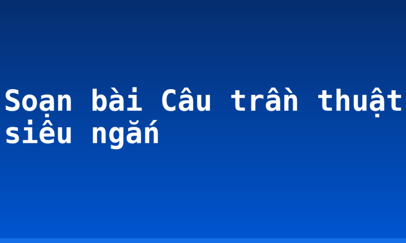 Soạn bài Câu trần thuật siêu ngắn