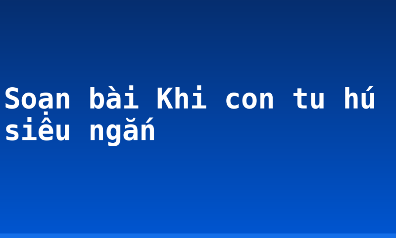 Soạn bài Khi con tu hú siêu ngắn