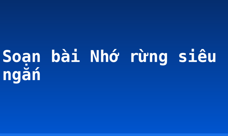 Soạn bài Nhớ rừng siêu ngắn