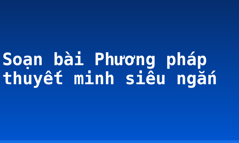 Soạn bài Phương pháp thuyết minh siêu ngắn