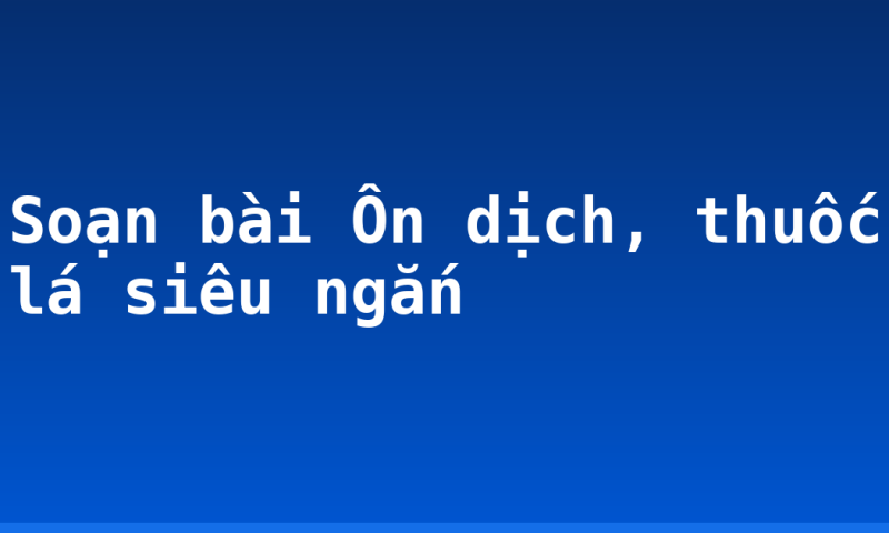 Soạn bài Ôn dịch, thuốc lá siêu ngắn