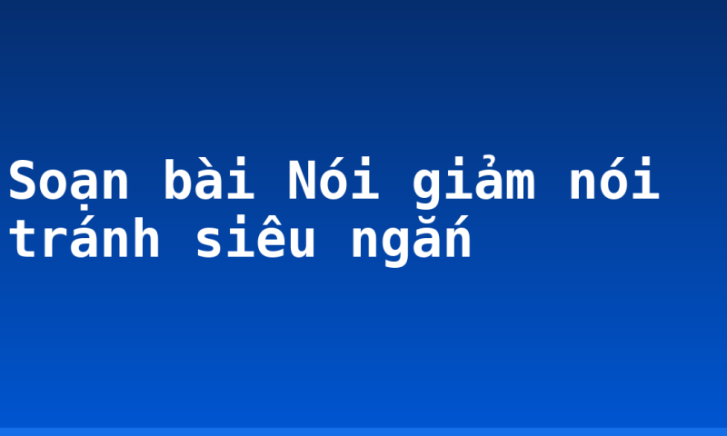 Soạn bài Nói giảm nói tránh siêu ngắn