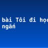 Soạn bài Tôi đi học siêu ngắn