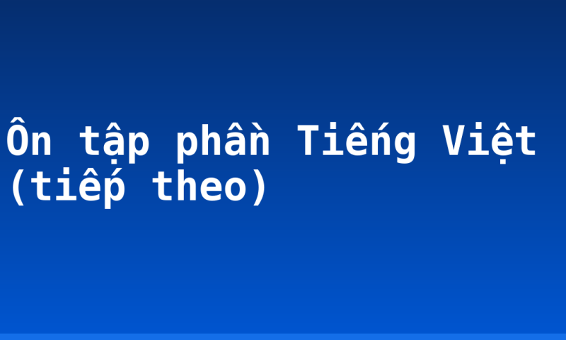 Ôn tập phần Tiếng Việt (tiếp theo)