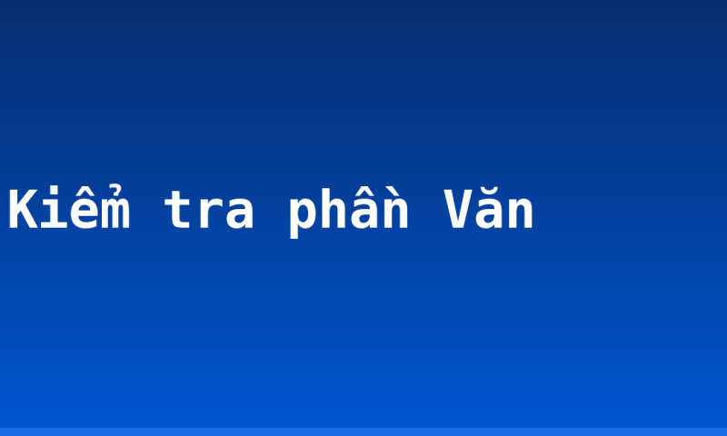Kiểm tra phần Văn
