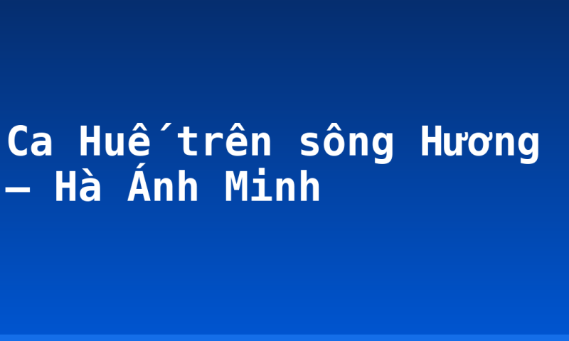Ca Huế trên sông Hương – Hà Ánh Minh