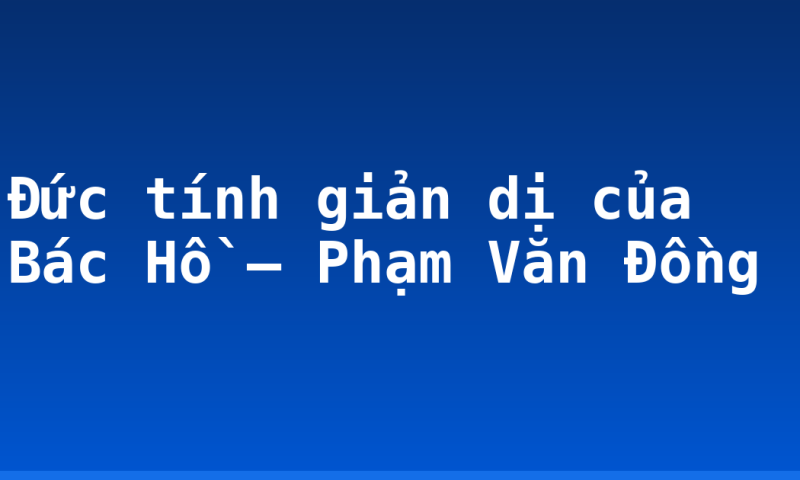Đức tính giản dị của Bác Hồ – Phạm Văn Đồng
