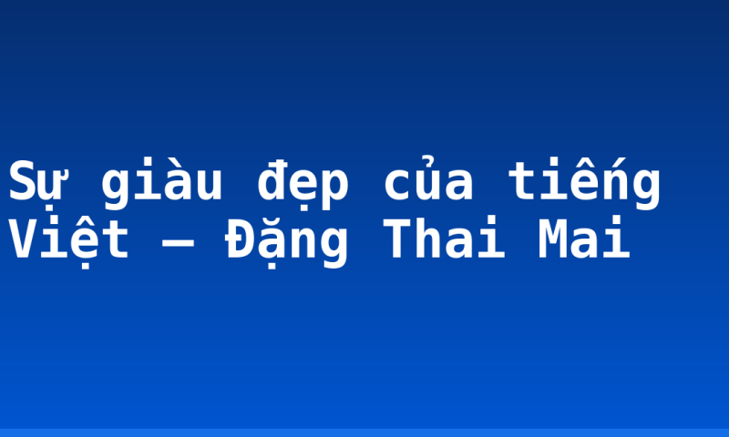 Sự giàu đẹp của tiếng Việt – Đặng Thai Mai