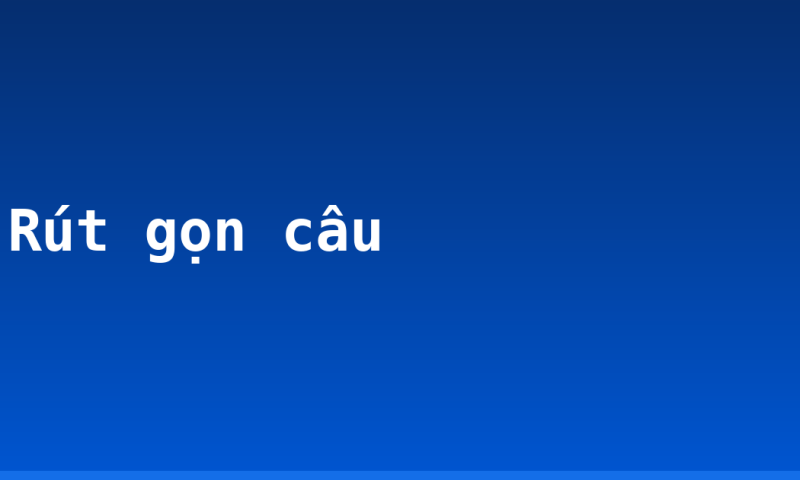 Rút gọn câu