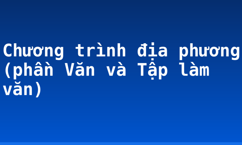 Chương trình địa phương (phần Văn và Tập làm văn)