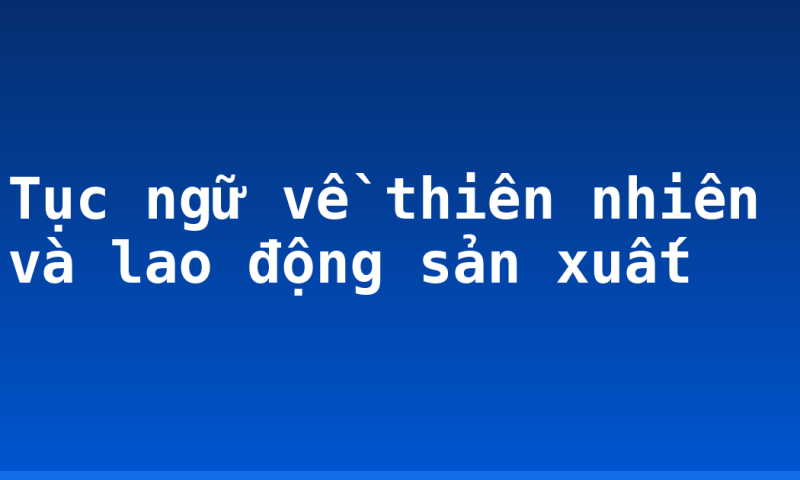 Tục ngữ về thiên nhiên và lao động sản xuất