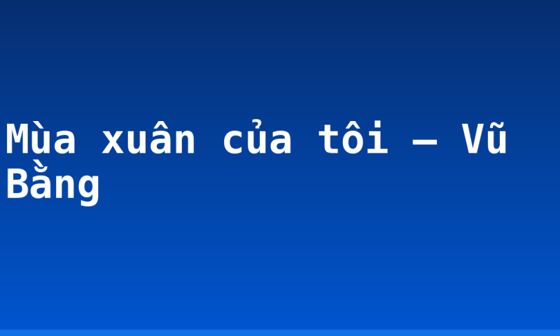 Mùa xuân của tôi – Vũ Bằng