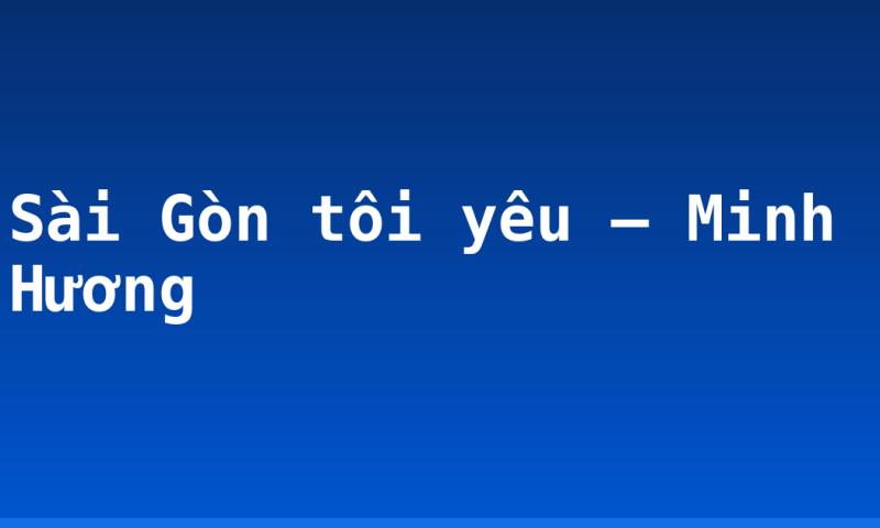 Sài Gòn tôi yêu – Minh Hương